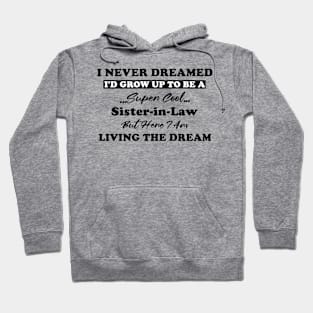 I Never Dreamed I'd Grow Up to be A Sister-in-Law But Here Hoodie